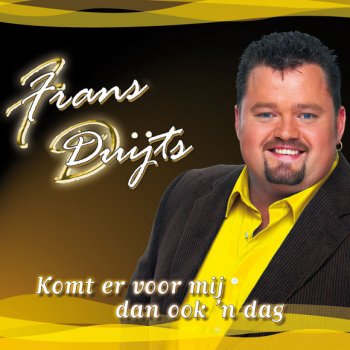 Frans Duijts Komt er voor mij dan ook 'n dag