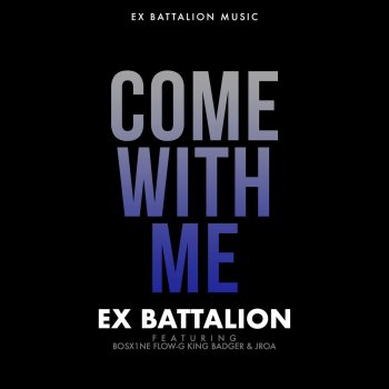 Ex Battalion feat. Bosx1ne, Flow-G, King Badger & John Roa Come with Me