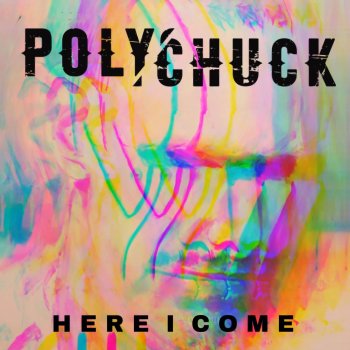 Polychuck Here I Come