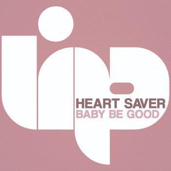 Heart Saver Baby Be Good (Radio Edit)