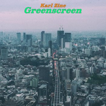 Karl Zine Greenscreen (2021 Radio Edit)