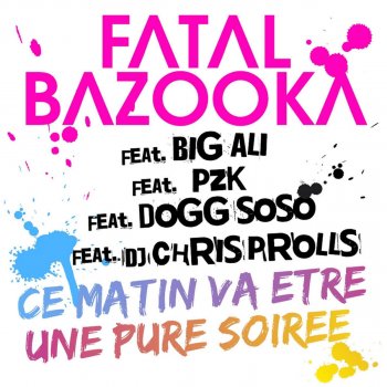 Fatal Bazooka Featuring Big Ali, PZK, Dogg SoSo, Chris Prolls Ce Matin Va Etre Une Pure Soirée