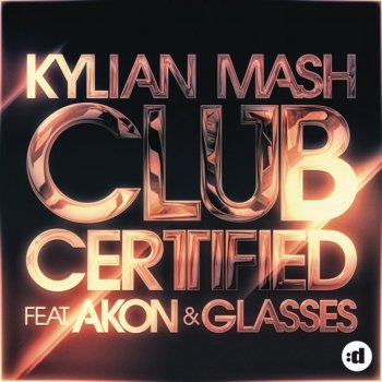 Kylian Mash Feat. Akon & Glasses Club Certified (Original Radio Edit)