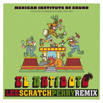 Mexican Institute Of Sound feat. La Perla & Lee "Scratch" Perry El Antídoto - Lee "Scratch" Perry Remix