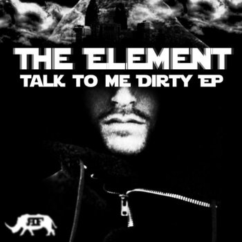The Element Talk Dirty To Me (Original Mix)