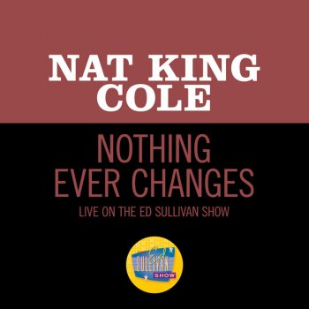 Nat King Cole Nothing Ever Changes - Live On The Ed Sullivan Show, March 25, 1956