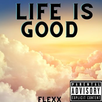 Flexx Life Is Good