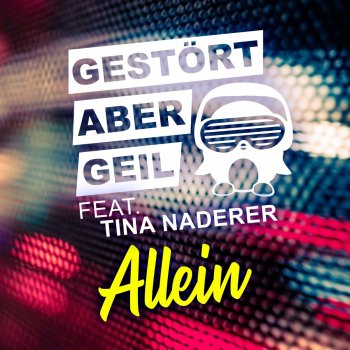 Gestört aber GeiL feat. Tina Naderer Allein