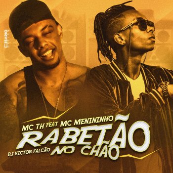 Mc Th feat. MC Menininho & DJ Victor Falcão Vai Com Rabetão no Chão