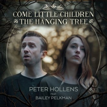 Peter Hollens feat. Bailey Pelkman Come Little Children / The Hanging Tree