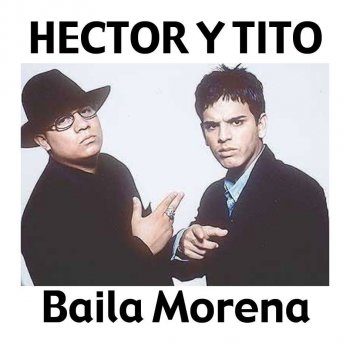 Hector & Tito Baila Morena (Reggaepop Mix)
