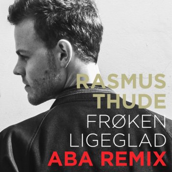 Rasmus Thude Frøken Ligeglad - ABA Remix - extended version