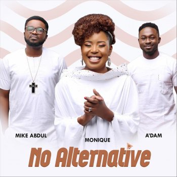 Monique feat. Mike Abdul & a'dam No Alternative