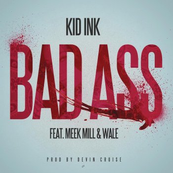 Kid Ink feat. Meek Mill & Wale Bad Ass