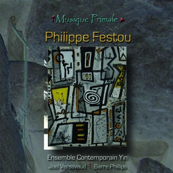 Philippe Festou feat. Ensemble Contemporain Yin Musique primale
