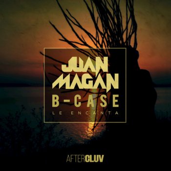 Juan Magán feat. B-Case Le Encanta