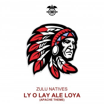 Zulu Natives Ly O Lay Ale Loya (Theme from "Apache")