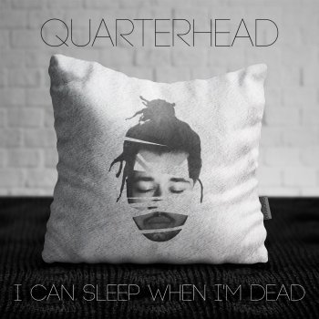 Quarterhead I Can Sleep When I'm Dead