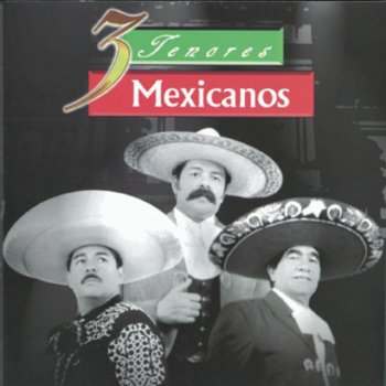 Los Tres Tenores Mexicanos Mexico Lindo y Querido