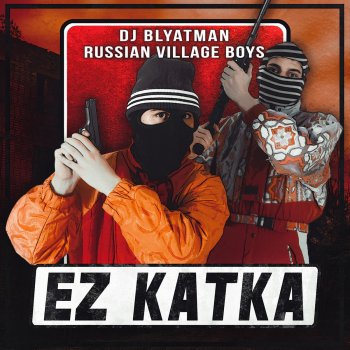 DJ Blyatman feat. Russian Village Boys Ez Katka