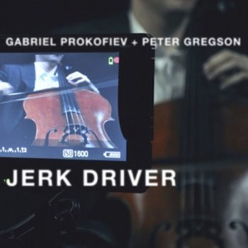 Gabriel Prokofiev feat. Peter Gregson Jerk Driver