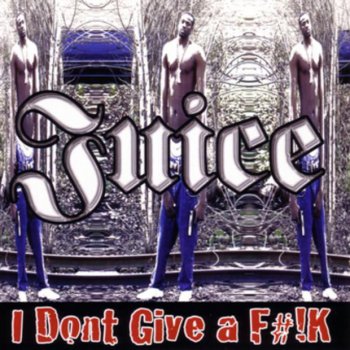 Juice I Don't Give A Fuck