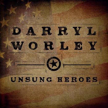 Darryl Worley Unsung Heroes