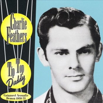 Charlie Feathers You Believe Everyone but Me (version 2)