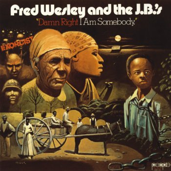 Fred Wesley and the J.B.'s Damn Right, I Am Somebody