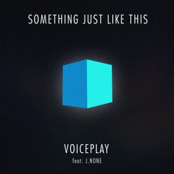 VoicePlay feat. J. None Something Just Like This