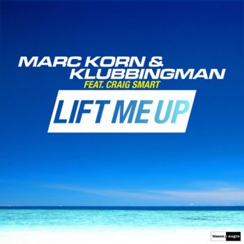 Marc Korn & Klubbingman feat. Craig Smart Lift Me Up (Andre Lacoure & Klubbingman Festival Mix)