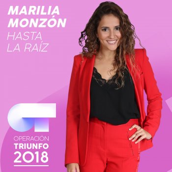 Marilia Monzón Hasta La Raíz (Operación Triunfo 2018)