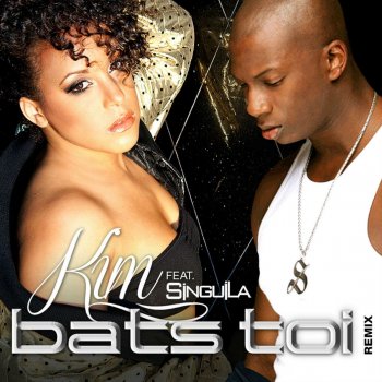Kim feat. Singuila Bats-toi - Remix