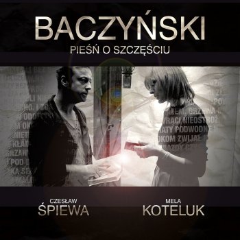 Mela Koteluk feat. Czesław Śpiewa Baczynski - Piesn O Szczesciu
