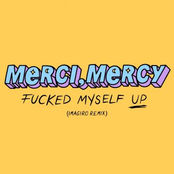 Merci, Mercy Fucked Myself Up