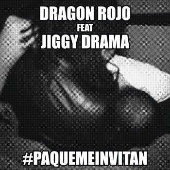 Dragón Rojo feat. Jiggy Drama Pa' Qué Me Invitan (feat. Jiggy Drama)