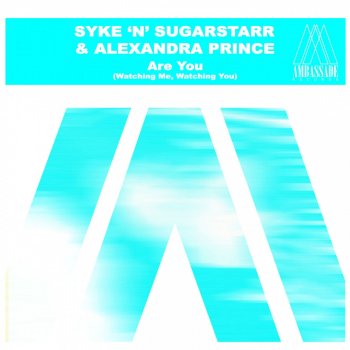 Syke 'n' Sugarstarr & Alexandra Prince Are You (Watching Me Watching You) [Alternative Master Mix]