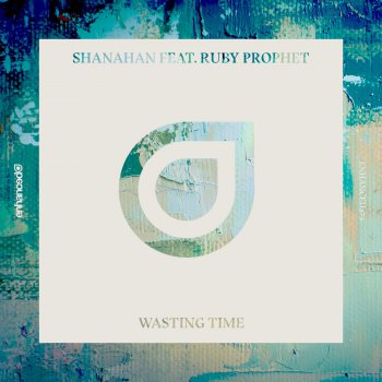 Shanahan feat. Ruby Prophet Wasting Time