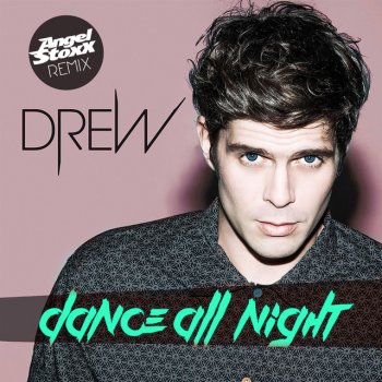 Drew Dance All Night (Angel Stoxx Remix)