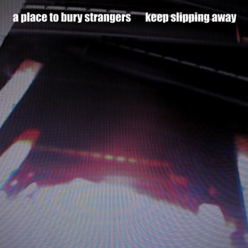 A Place to Bury Strangers Keep Slipping Away (Richard Fearless Remix)