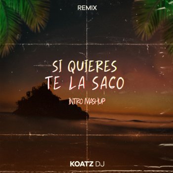Koatz DJ Si Quieres Te La Saco (Intro Mashup) - Remix