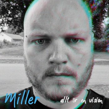 Miller Allt Är En Vision