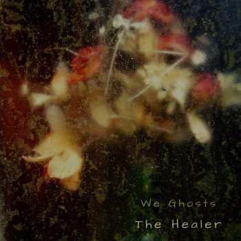 We Ghosts The Healer