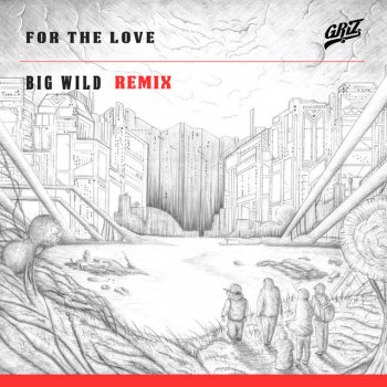 GRiZ, Big Wild & Talib Kweli For The Love - Big Wild Remix