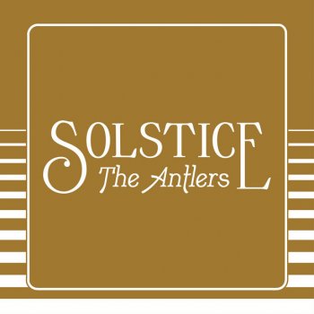 The Antlers Solstice - Edit