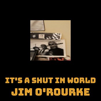 Jim O'Rourke It's a Shut in World