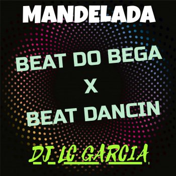 DJ LC Garcia Beat Do Bega , Beat Dancin