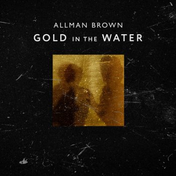 Allman Brown Gold in the Water