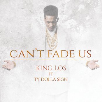 King Los feat. Ty Dolla $ign Can't Fade Us