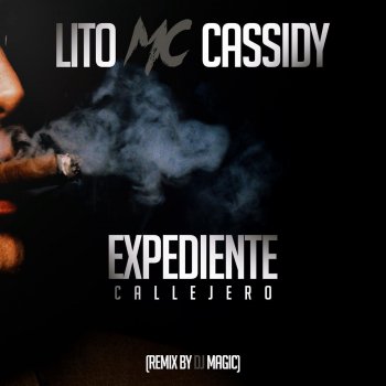 Lito Mc Cassidy feat. DJ Magic Expediente Callejero (Remix) [feat. DJ Magic]